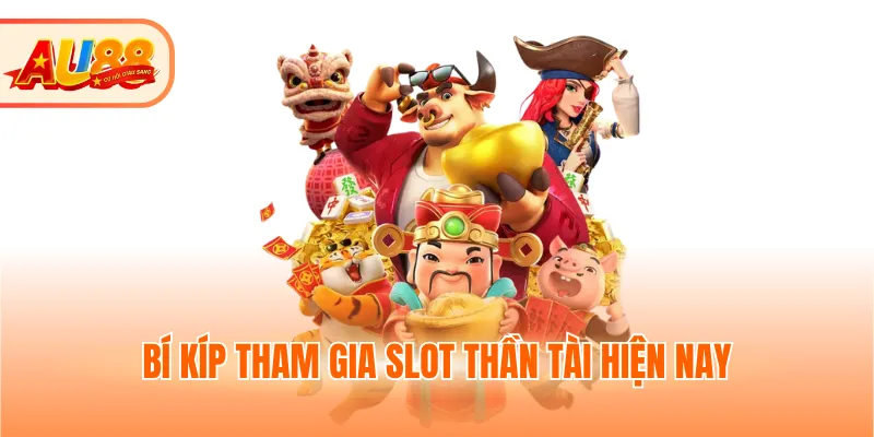 Bí kíp tham gia slot nổ hũ Thần tài hiện nay